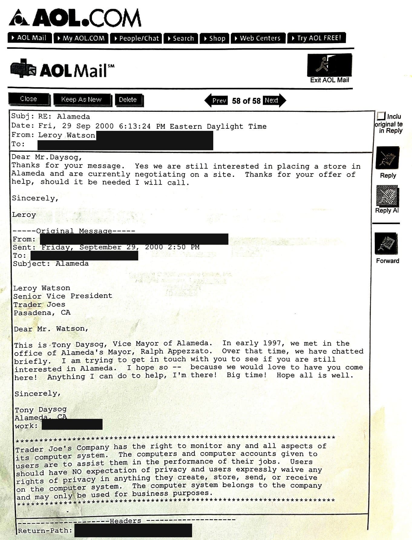 Printout of a September 29, 2000 AOL Mail exchange. Vice Mayor Tony Daysog writes to a Trader Joe’s senior vice president to ask whether the company is still interested in Alameda: “we would love to have you come here! Anything I can do to help, I’m there! Big time!” The reply: “Yes we are still interested in placing a store in Alameda and are currently negotiating on a site.”